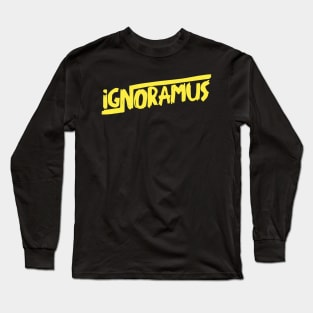 IGNORAMUS Long Sleeve T-Shirt